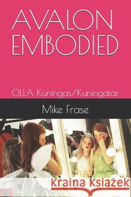 Avalon Embodied: OLLA Kuningas/Kuningatar Mike Frase 9798327813564