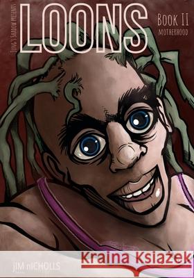 Loons: Book 2: Motherhood Jim Nicholls 9798327835375