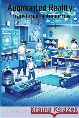Augmented Reality: Transforming Tomorrow Gary Cunningham 9798327857568