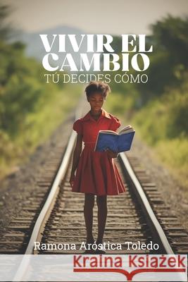Vivir el cambio: Tu decides como Juan Alvarado Chiriboga, Sebastian Pulla Alvarado, Ramona de Las Mercedes Arostica Toledo 9798327871212