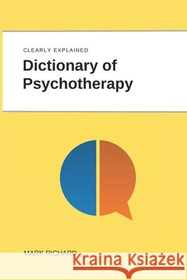 Dictionary of Psychotherapy: Technical Terms, Methods and Practical Applications Mark Richard 9798327888661
