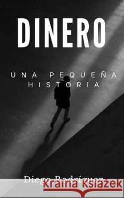 Pequeña Historía del Dinero. Diego Rodríguez 9798327904125