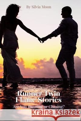 Runner Twin Flame Stories: Are You Running or Chasing? Silvia Moon 9798327948020 Independently Published