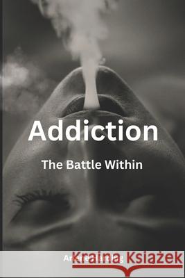 Addiction: The Battle Within Arlene Harding 9798327950443
