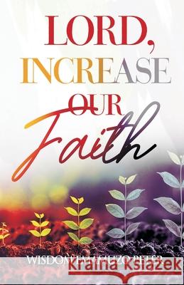 Lord, Increase Our Faith Odafe Peters Ikelegbe, Emamuzo Wisdom Peter 9798327958586