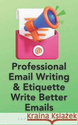 Professional Email Writing & Etiquette Write Better Emails Sadanand Pujari 9798327963283