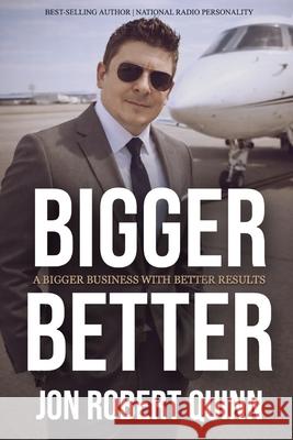 A Bigger Business with Better Results Jon Robert Quinn 9798327998551 Independently Published