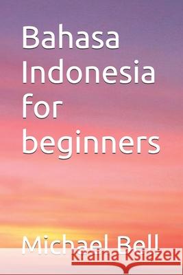 Bahasa Indonesia for beginners Michael Christian Bell 9798328006798 Independently Published