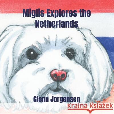 Miglis Explores the Netherlands Glenn Jorgensen 9798328039840