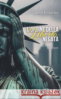 L'ordine della libertà negata: Aforismi Sante Boldrini 9798328048804