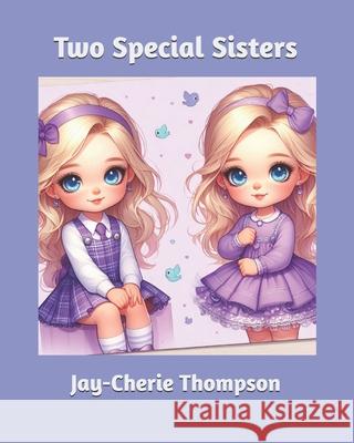 Two Special Sisters Jay-Cherie Thompson 9798328064651