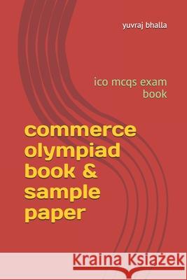 commerce olympiad book & sample paper: ico mcqs exam book Vikas Bhalla, Harinder Bhalla, Yuvraj Bhalla 9798328094757
