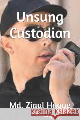Unsung Custodian MD Ziaul Haque 9798328102377