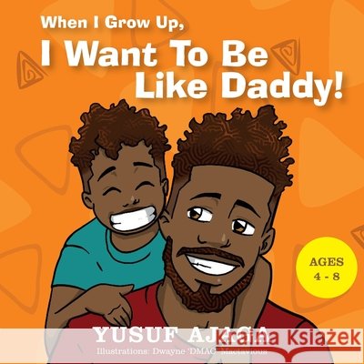 When I Grow Up, I Want To Be Like Daddy! Dwayne Mactavious, Yusuf Ajaga 9798328117968
