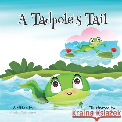 A Tadpole's Tail Kiran Akram, Andy Tyler Gabbard 9798328153317