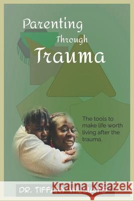 Parenting Through Trauma Tiffany Williams 9798328155632