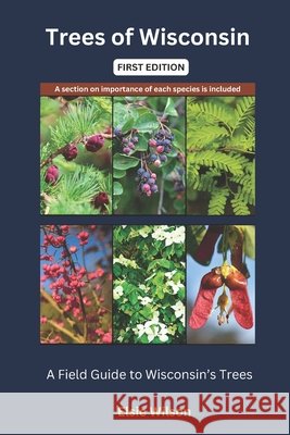 Trees of Wisconsin: Guide to Identifying Trees found in Wisconsin Elsie Wilson 9798328195904