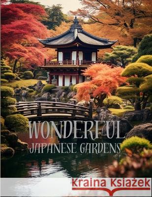 Wonderful Japanese Gardens: Japanese Gardens coloring pages for adults offer a serene and meditative journey Matei Gabriel 9798328205726