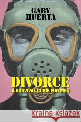 DIVORCE - A Survival Guide For Men David Lacy, Gary Huerta 9798328247351
