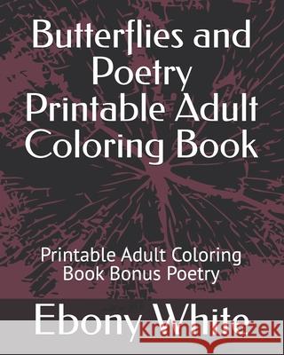 Butterflies and Poetry Printable Adult Coloring Book: Printable Adult Coloring Book Bonus Poetry Ebony White 9798328260909