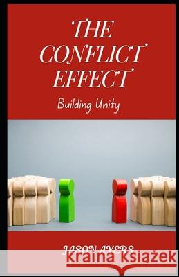 The Conflict Effect: Building Unity! Jason Ayers 9798328265751