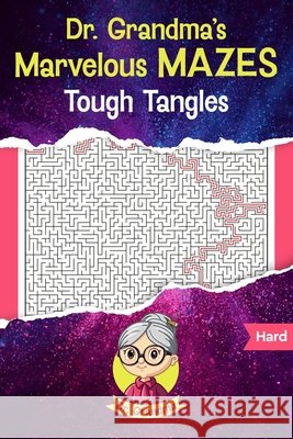 Dr. Grandma's Marvelous Mazes: Tough Tangles Dr Grandma 9798328308366