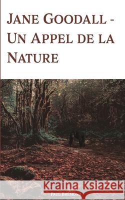 Jane Goodall: Un Appel de la Naturel Paul Brémond 9798328326452