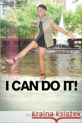 I Can Do It: It is Already Done! Stacey Lloyd, PH D 9798328362528