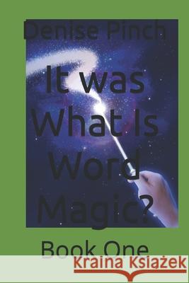 It was What Is Word Magic?: Book One Denise Michelle Pinch 9798328366342