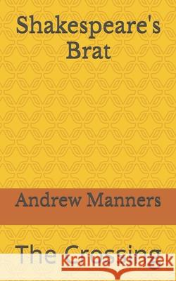 Shakespeare's Brat: The Crossing Andrew Manners 9798328389198
