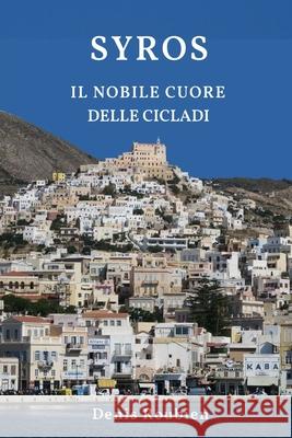 Syros. Il nobile cuore delle Cicladi Denis Roubien 9798328474009 Independently Published