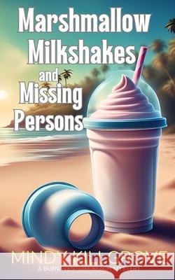 Marshmallow Milkshakes and Missing Persons Mindy Killgrove 9798328489089