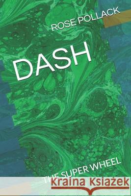 Dash: The Super Wheel Rose Pollack 9798328511674