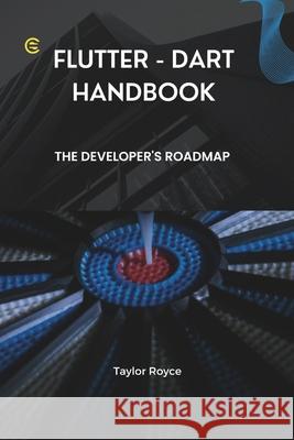 Flutter - Dart Handbook: The Developer's Roadmap Taylor Royce 9798328519465
