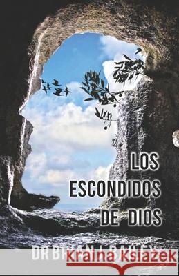 Los escondidos de Dios Brian J Bailey 9798328530125