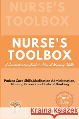 Nurse's Toolbox: A Comprehensive Guide to Clinical Nursing Skills Kai Finch-Hatton 9798328538886 Independently Published