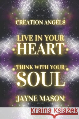Live In Your Heart. Think With Your Soul Jayne Mason 9798328544641