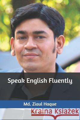 Speak English Fluently MD Ziaul Haque 9798328569903