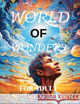 World of Wonders Coloring Pages: promise of hours of captivating coloring that can bring calmness and relaxation. Matei Gabriel 9798328581981