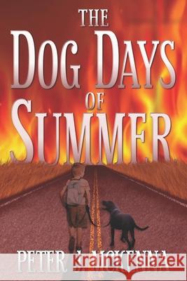 The Dog Days of Summer Peter J McKenna 9798328615037
