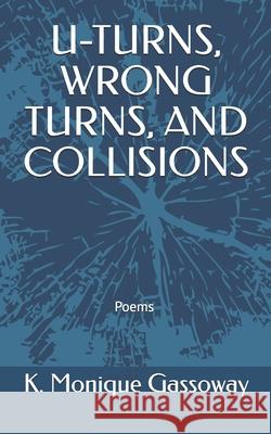 U-Turns, Wrong Turns, and Collisions K Monique Gassoway 9798328617567 Independently Published