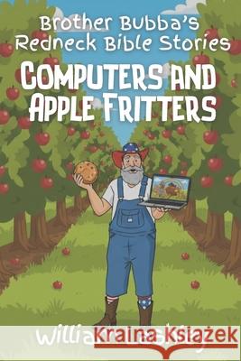 Bro. Bubbas Redneck Bible Stories: Computers and Apple Fritters William Lashley 9798328623902