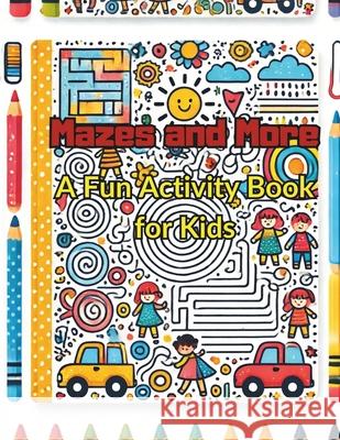 Mazes and More: A Fun Activity Book for Kids Josue Conti 9798328625005