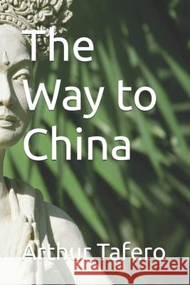 The Way to China Arthur H Tafero 9798328688536
