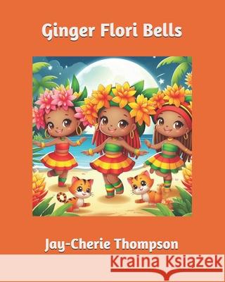 Ginger Flori Bells Jay-Cherie Thompson 9798328694568