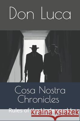 Cosa Nostra Chronicles - Underworld: Rules of the Underworld Don Luca 9798328705950