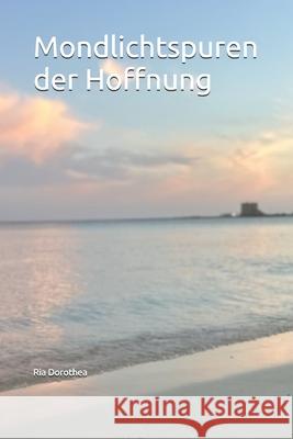 Mondlichtspuren der Hoffnung Ria Dorothea 9798328749442