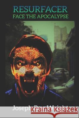 Resurfacer: Face The Apocalypse Joseph Roy Wright, Jesse Brown, Joseph Roy Wright 9798328756709
