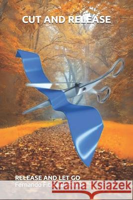 Cut and Release: Release and let go Fernando Fitipaldi Ferraz 9798328760393