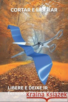 Cortar E Liberar: Libere E Deixe IR Fernando Fitipaldi Ferraz 9798328762496